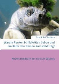 Warum Punker Schildkröten lieben und ein Käfer den Namen Rumsfeld trägt - Gabi Froböse - ebook