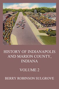 History of Indianapolis and Marion County, Indiana, Volume 2 - Berry Robinson Sulgrove - ebook
