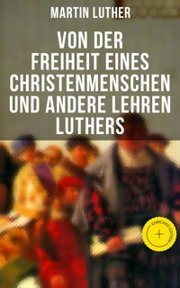 Von der Freiheit eines Christenmenschen und andere Lehren Luthers - Martin Luther - ebook