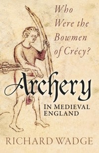 Archery in Medieval England - Richard Wadge - ebook