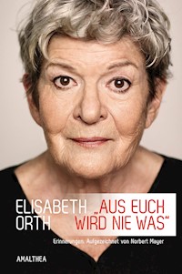»Aus euch wird nie was« - Elisabeth Orth - ebook
