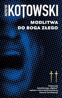 Modlitwa do Boga złego - Kotowski Krzysztof - ebook + książka