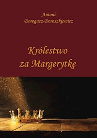 Królestwo za Margerytkę - Antoni Dorogusz-Doroszkiewicz - książka