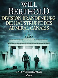 Division Brandenburg. Die Haustruppe des Admiral Canaris - Tatsachenroman - Will Berthold - ebook