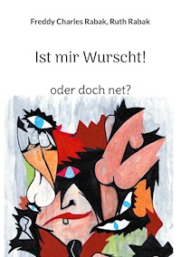 Ist mir Wurscht! - Freddy  Charles Rabak - ebook