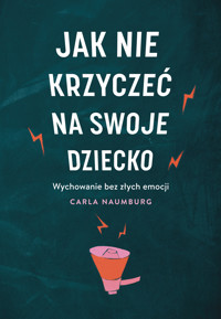Jak nie krzyczeć na swoje dziecko - Naumburg Carla - ebook + audiobook + książka