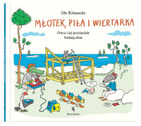 Młotek, piła i wiertarka. Owca i jej przyjaciele budują dom - Ole Könnecke - książka