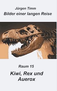 Raum 15 Kiwi, Rex und Auerox - Jürgen Timm - ebook