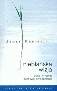 Niebiańska wizja Życie w nowej duchowej świadomości - Redfield James - książka