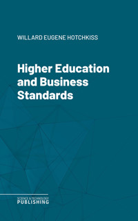 Higher Education and Business Standards - Willard Eugene Hotchkiss - ebook