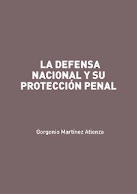 La defensa nacional y su protección penal - Gorgonio Martínez Atienza - ebook