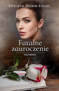 Fatalne zauroczenie. Tom 1. - Elżbieta Gizela Erban - ebook + audiobook
