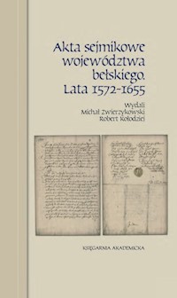 Akta sejmikowe województwa bełskiego. Lata 1572-1655 - Zwierzykowski Michał,Kołodziej Robert - książka
