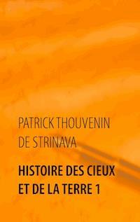 Histoire des Cieux et de la Terre 1 - Patrick Thouvenin de Strinava - ebook