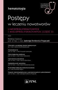 Hematologia. Postępy w leczeniu nowotworów limfoproliferacyjnych i mieloproliferacyjnych. Część 3 - Jadwiga Dwilewicz-Trojaczek - książka