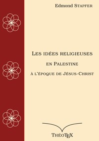 Les idées religieuses en Palestine, à l'époque de Jésus-Christ - Edmond Stapfer - ebook