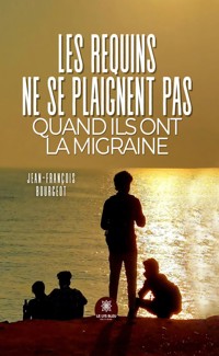 Les requins ne se plaignent pas quand ils ont la migraine - Jean-François Bourgeot - ebook