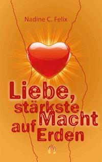 Liebe, stärkste Macht auf Erden - Nadine C. Felix - ebook