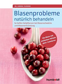 Blasenprobleme natürlich behandeln - Dr. Andrea Flemmer - ebook