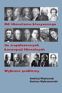 Od liberalizmu klasycznego do współczesnych koncepcji liberalnych Wybrane problemy - Wojtaszak Andrzej, Wybranowski Dariusz - książka