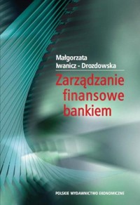 Zarządzanie finansowe bankiem - Iwanicz-Drozdowska Małgorzata - książka