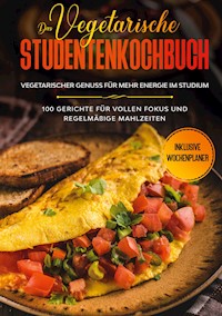 Das vegetarische Studentenkochbuch - vegetarischer Genuss für mehr Energie im Studium: 100 Gerichte für vollen Fokus und regelmäßige Mahlzeiten | Inklusive Wochenplaner - Jonas Timpe - ebook