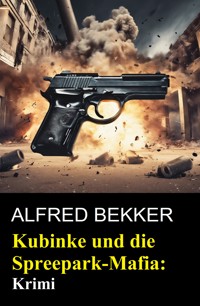 Kubinke und die Spreepark-Mafia: Krimi - Alfred Bekker - ebook