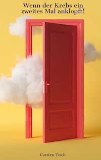 Krebs- Wenn der Krebs ein zweites Mal anklopft - Carsten Teich - ebook