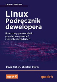 Linux Podręcznik dewelopera Rzeczowy przewodnik po wierszu poleceń i innych narzędziach - Cohen David, Sturm Christian - książka