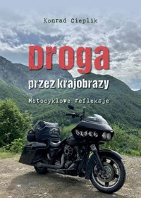 Droga przez krajobrazy. Motocyklowe refleksje - Cieplik Konrad - książka