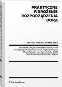 Praktyczne wdrożenie Rozporządzenia DORA - Adam Woźniak, Witold Srokosz, Michał Mostowik, Bartosz Bacia, Adam Rasiński, Anna Jędrej-Giluń, Arkadiusz Kawulski, Magdalena Matysiak, Paweł Szulik, Piotr Filipowski, Rafał Rudzki, Wojciech Dańczyszyn - książka