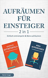 Aufräumen für Einsteiger – 2 in 1 – Einfach entrümpeln & Büro aufräumen - Patrick Fonger - ebook