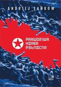 Prawdziwa Korea Północna - Andriej Lankov - ebook