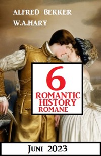 6 Romantic History Romane Juni 2023 - Alfred Bekker - ebook