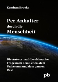 Per Anhalter durch die Menschheit - Kendran Brooks - ebook