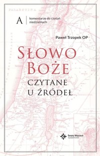 Słowo Boże czytane u źródeł Komentarze do czytań niedzielnych.Rok A - Trzopek Paweł - książka