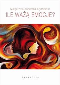 Ile ważą emocje? - Małgorzata Kuberska-Kędzierska - ebook + książka