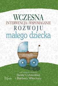 Wczesna interwencja i wspomaganie rozwoju małego dziecka - Beata Cytowska, Winczura Barbara - książka