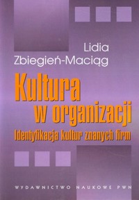 Kultura w organizacji,Identyfikacja kultur znanych firm - Lidia Zbiegień-Maciąg - książka