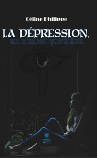 La dépression, un combat quotidien - Céline Philippe - ebook