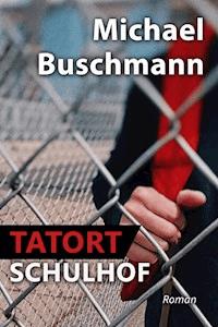 Tatort Schulhof - Michael Buschmann - ebook