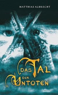 Das Tal der Untoten - Matthias Albrecht - ebook