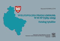 Wielkopolska prasa lokalna w III RP (1989-2019) - Kowalczyk Ryszard - książka