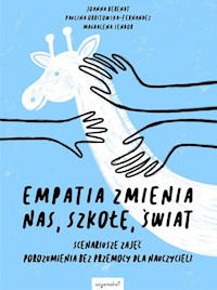 Empatia zmienia nas, szkołę, świat - Berendt Joanna, Orbitowska-Fernandez Paulina, Sendor Magdalena - książka