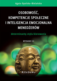 Osobowość, kompetencje społeczne i inteligencja emocjonalna menedżerów. Determinanty stylu kierowani - Opolska-Bielańska Agata - książka