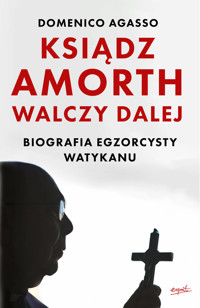 Ksiądz Amorth walczy dalej. Biografia egzorcysty Watykanu - Domenico Agasso - ebook + książka