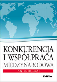 Konkurencja i współpraca międzynarodowa - Bossak Jan W. - książka