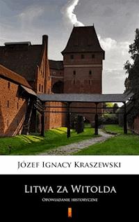 Litwa za Witolda. Opowiadanie historyczne - Józef Ignacy Kraszewski - ebook
