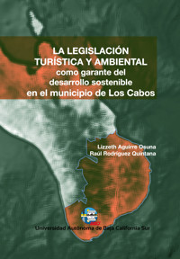La legislación turística y ambiental como garante del desarrollo sostenible en el municipio de Los Cabos - Lizzeth Aguirre Osuna - ebook