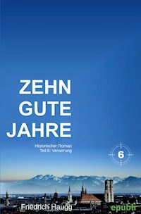 Zehn gute Jahre Teil 6 - Friedrich Haugg - ebook